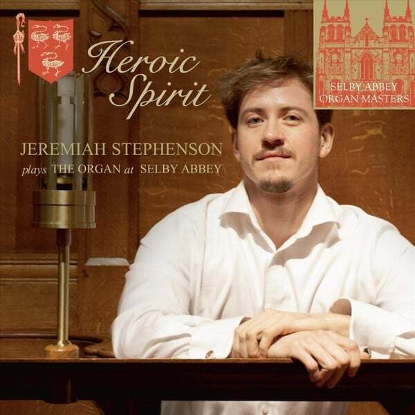 Cover art for Heroic Spirit: Jeremiah Stephenson Plays the Organ at Selby Abbey